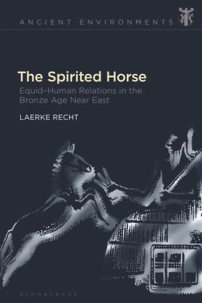 the Spirited Horse: Equid-Human Relations Bronze Age Near East