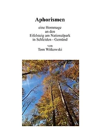 Aphorismen: Eine Hommage an den Eifelsteig am Nationalpark in Schleiden-Gemünd