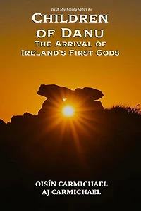 Children of Danu, the Arrival of Ireland's First Gods: Irish Mythology Sagas, #1