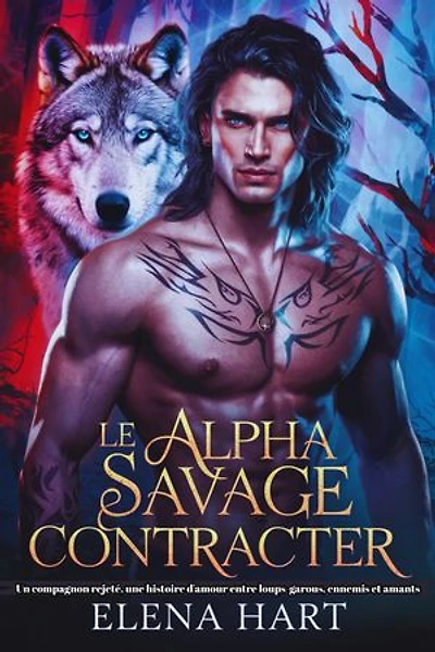 Le Alpha Savage Contracter: Un compagnon rejeté, une histoire d'amour entre loups-garous, ennemis et amants