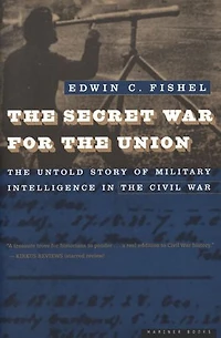 The Secret War for the Union: The Untold Story of Military Intelligence in the Civil War