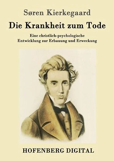 Die Krankheit zum Tode: Eine christlich-psychologische Entwicklung zur Erbauung und Erweckung