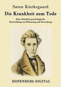Die Krankheit zum Tode: Eine christlich-psychologische Entwicklung zur Erbauung und Erweckung