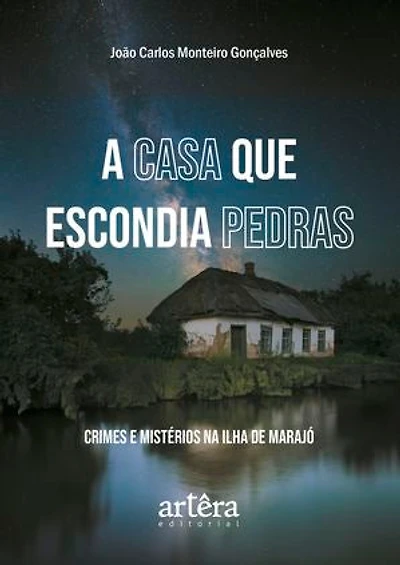 A Casa que Escondia Pedras: Crimes e Mistérios na Ilha de Marajó