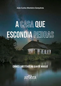 A Casa que Escondia Pedras: Crimes e Mistérios na Ilha de Marajó