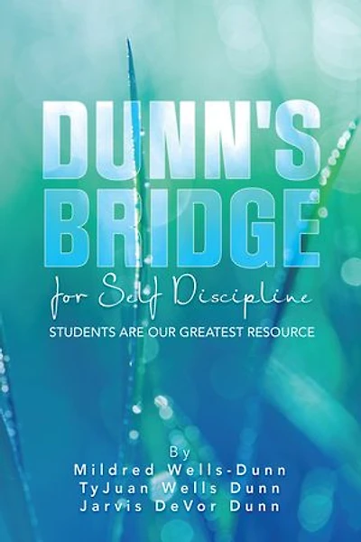 DUNN'S BRIDGE FOR SELF DISCIPLINE: STUDENTS ARE OUR GREATEST RESOURCE