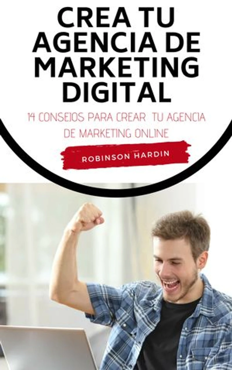 Crea tu Agencia de Marketing Digital: 14 Consejos para Crear tu Agencia de Marketing Online