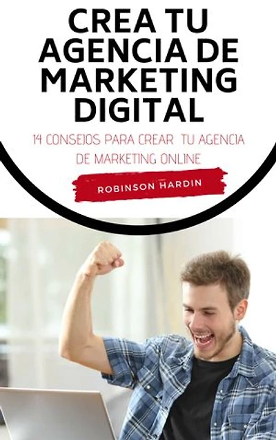 Crea tu Agencia de Marketing Digital: 14 Consejos para Crear tu Agencia de Marketing Online