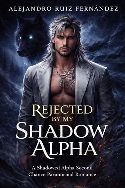 REJECTED BY MY SHADOW ALPHA: A Shadowed Alpha Second Chance Paranormal Romance