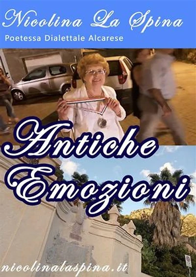 Antiche Emozioni di Nicolina La Spina: Poesie in dialetto Siciliano Alcarese