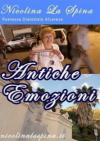 Antiche Emozioni di Nicolina La Spina: Poesie in dialetto Siciliano Alcarese