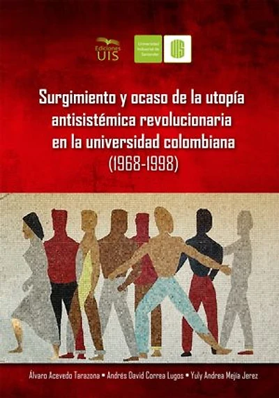 Surgimiento y ocaso de la utopía antisistémica revolucionaria en la universidad colombiana (1968-1998)