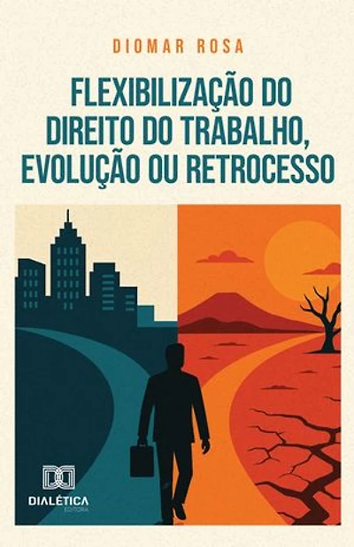 Flexibilização do Direito do Trabalho, Evolução ou Retrocesso