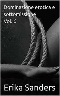 Dominazione erotica e sottomissione Vol. 6: Collezione di dominazione erotica, #43