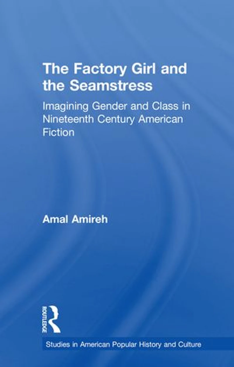the Factory Girl and Seamstress: Imagining Gender Class Nineteenth Century American Fiction
