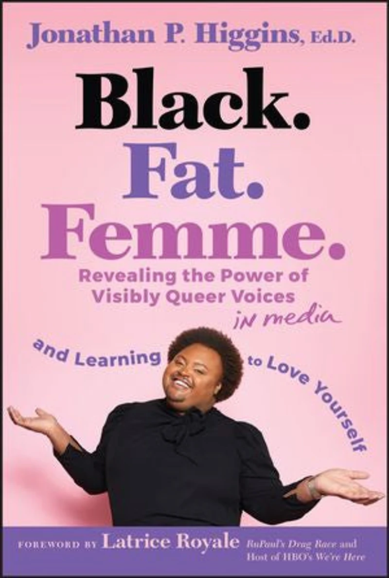 Black. Fat. Femme: Revealing the Power of Visibly Queer Voices Media and Learning to Love Yourself