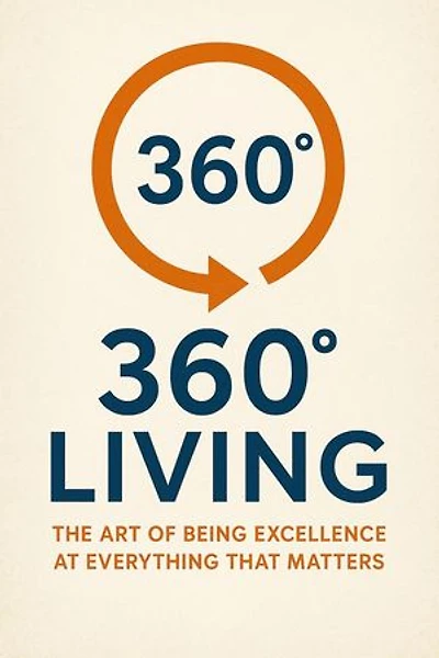 360° Living: The Art of Being Excellence at Everything That Matters