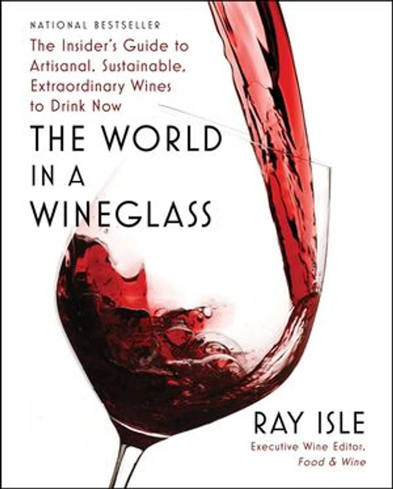 The World a Wineglass: Insider's Guide to Artisanal, Sustainable, Extraordinary Wines Drink Now
