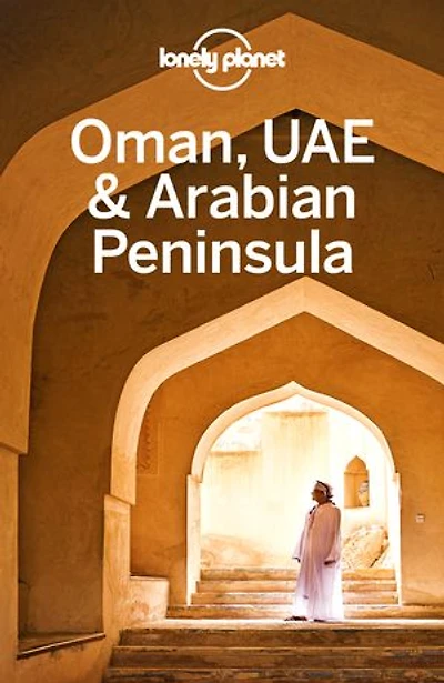 Lonely Planet Oman, UAE & Arabian Peninsula 6 6th Ed.: Plan the Trip of a Lifetime, Detailed Itineraries Maps, Insider Tips, Covers United Arab Emirates, Saudi Arabia, Qatar and more