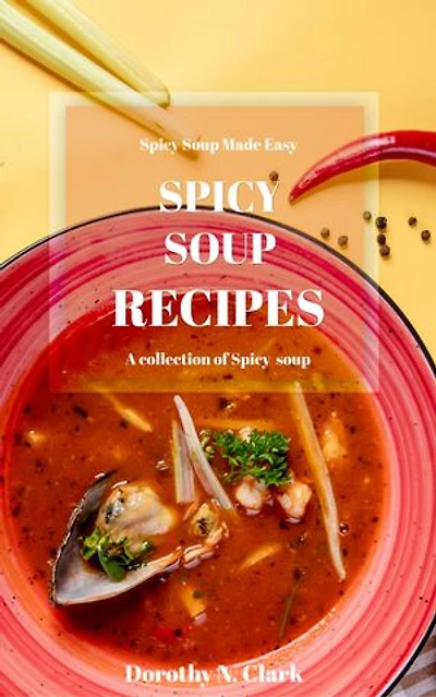 Spicy Soup Recipes: Spicy Soup Made Easy