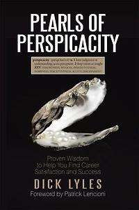Pearls Of Perspicacity: Proven Wisdom To Help You Find Career Satisfaction And Success