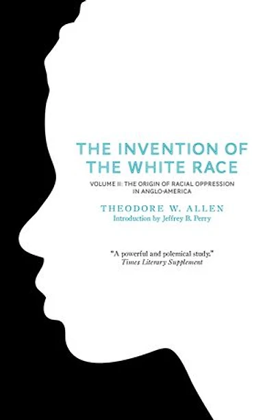 The Invention of White Race, Volume 2: Origin Racial Oppression Anglo-America