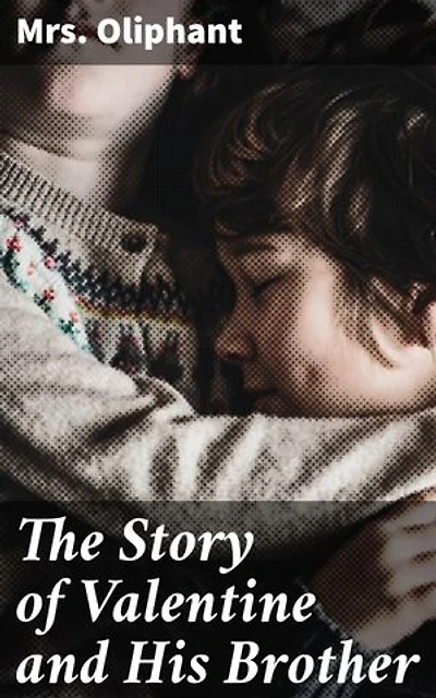 The Story of Valentine and His Brother: A Victorian Family Saga of Love, Betrayal, and Redemption