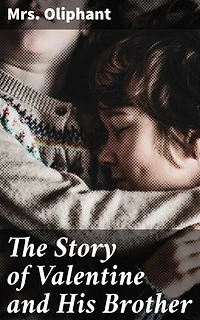 The Story of Valentine and His Brother: A Victorian Family Saga of Love, Betrayal, and Redemption