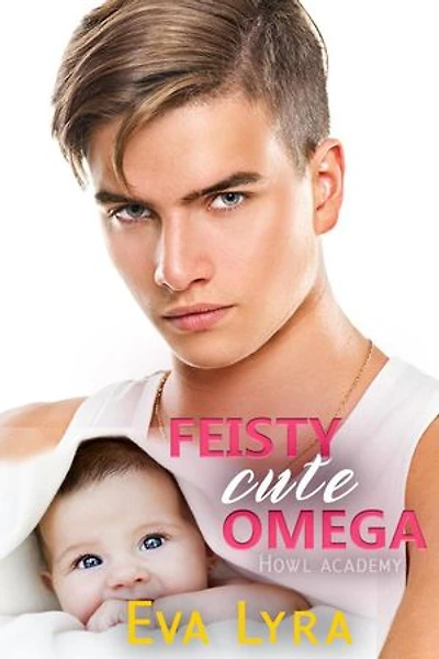 Feisty Cute Omega: Howl Academy Babies, #2