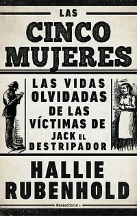 Las cinco mujeres: Las vidas olvidadas de las víctimas de Jack el Destripador