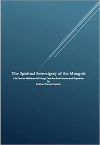 The Spiritual Sovereignty of the Mongols: It Is Time to Withdraw All Things That Are Anti-Human and Repulsive