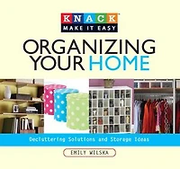 Knack Organizing Your Home: Decluttering Solutions and Storage Ideas