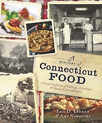 A History of Connecticut Food: A Proud Tradition of Puddings, Clambakes & Steamed Cheeseburgers