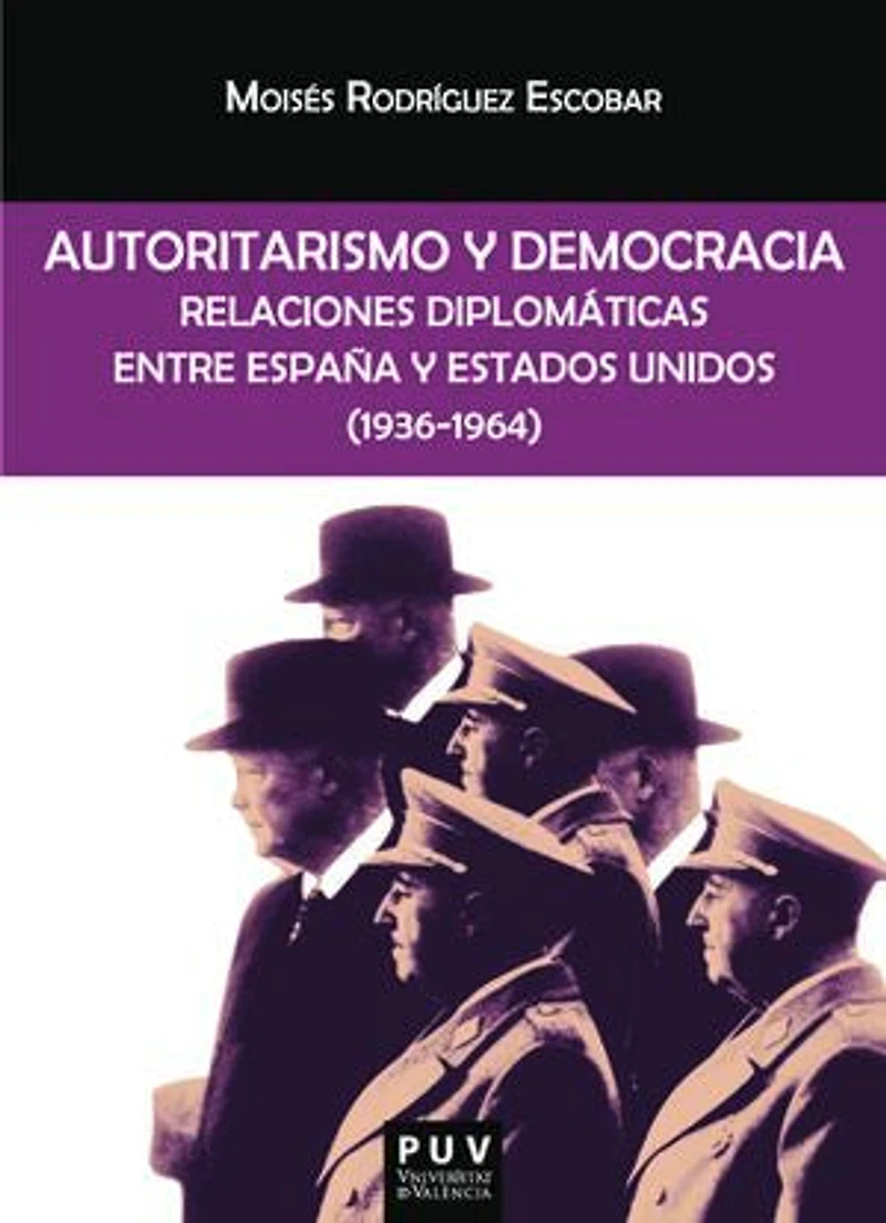 Autoritarismo y democracia: Relaciones diplomáticas entre España y Estados Unidos (1936-1964)