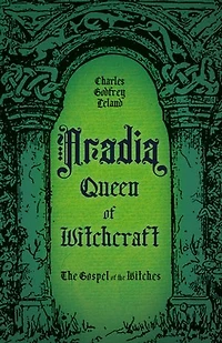 Aradia, Queen of Witchcraft: the Gospel Witches
