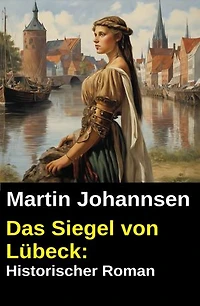 Das Siegel von Lübeck: Historischer Roman