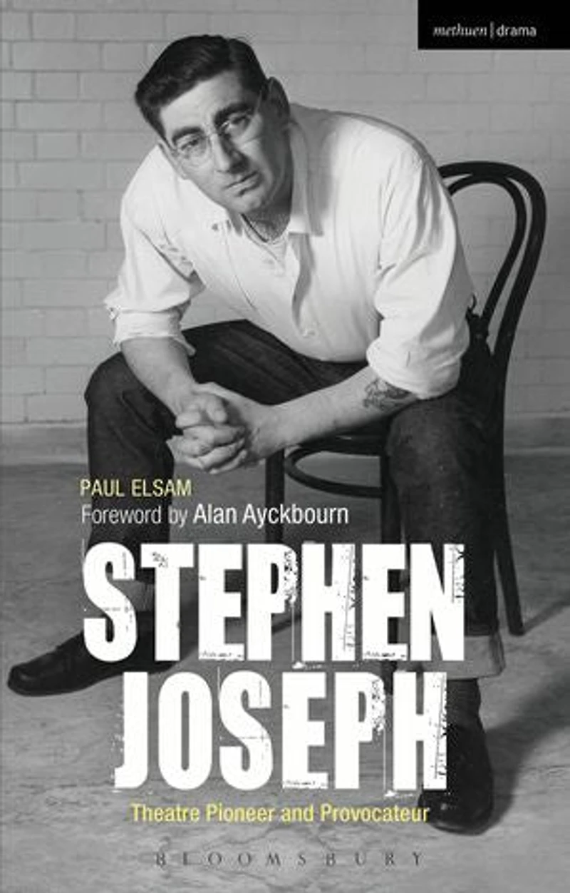 Stephen Joseph: Theatre Pioneer And Provocateur