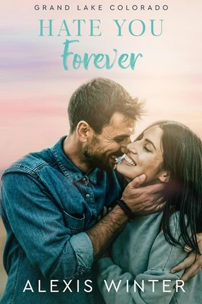 Hate You Forever: Grand Lake Colorado Series, #2