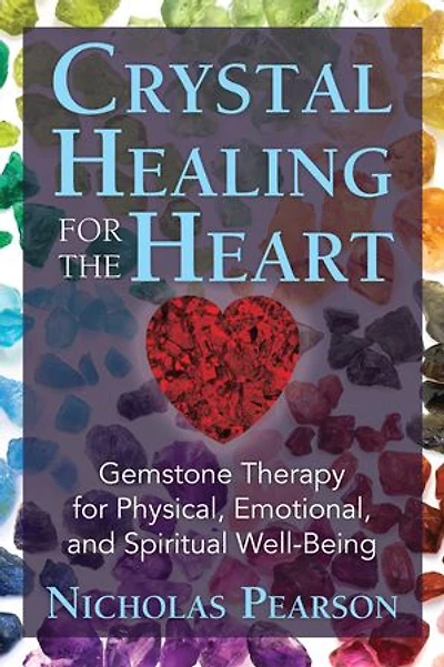 Crystal Healing for the Heart: Gemstone Therapy Physical, Emotional, and Spiritual Well-being