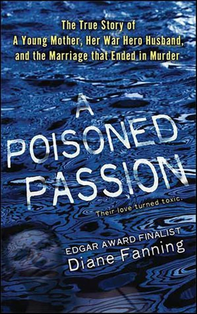 A Poisoned Passion: The True Story of A Young Mother, Her War Hero Husband, and the Marriage that Ended in Murder
