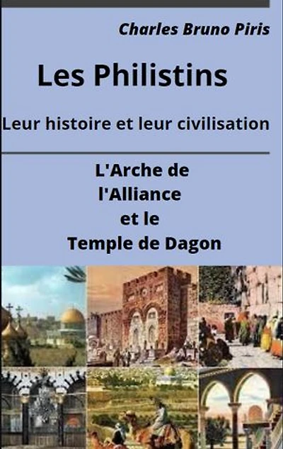 Les Philistins Leur histoire et leur civilisation: L'Arche de l'Alliance et le Temple de Dagon