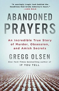 Abandoned Prayers: An Incredible True Story of Murder, Obsession, And Amish Secrets