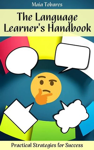 The Language Learner's Handbook: Practical Strategies for Success