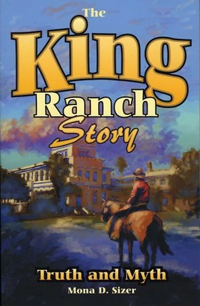 King Ranch Story: Truth and Myth