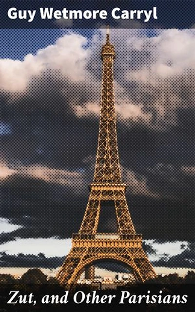 Zut, and Other Parisians: Whimsical Tales of Parisian Society and Satirical Antics