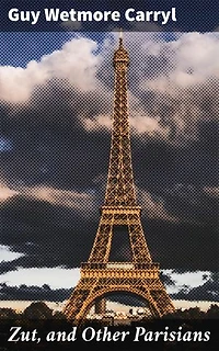 Zut, and Other Parisians: Whimsical Tales of Parisian Society and Satirical Antics