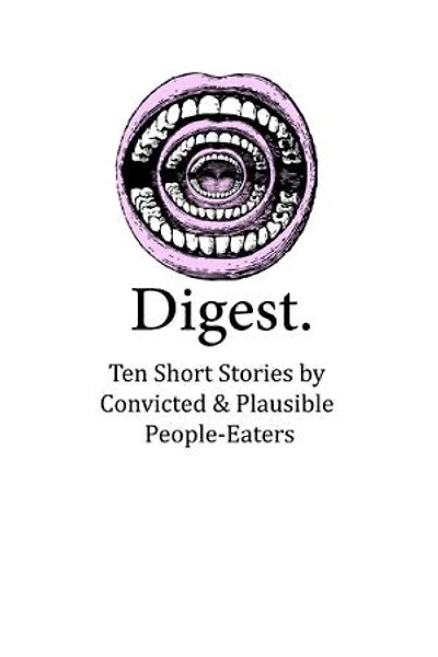 Digest: Ten Short Stories by Convicted & Plausible People-Eaters