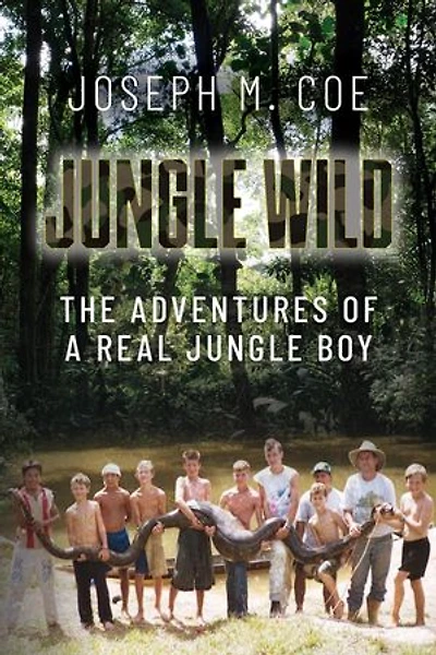 Jungle Wild: The Adventures of a Real Jungle Boy