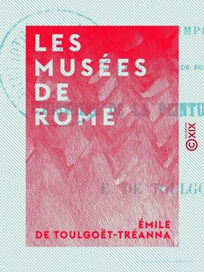 Les Musées de Rome: Souvenirs et impressions, avec une étude sur l'histoire de la peinture en Italie