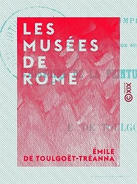 Les Musées de Rome: Souvenirs et impressions, avec une étude sur l'histoire de la peinture en Italie